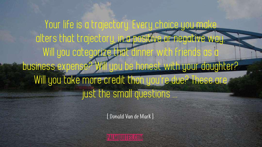 Donald Van De Mark Quotes: Your life is a trajectory.