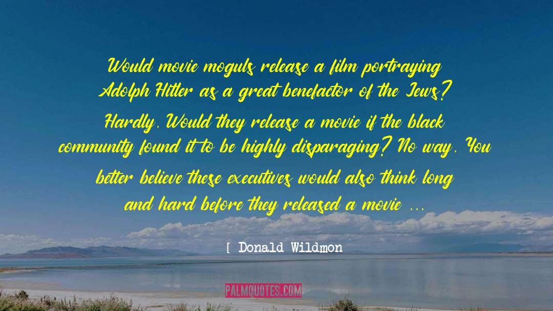 Donald Wildmon Quotes: Would movie moguls release a