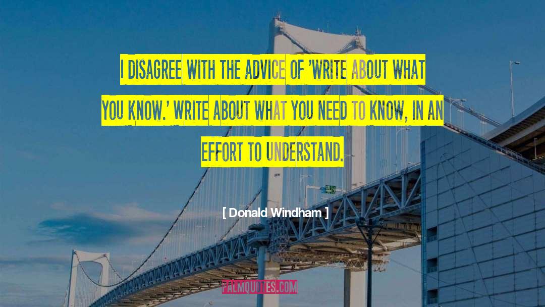 Donald Windham Quotes: I disagree with the advice