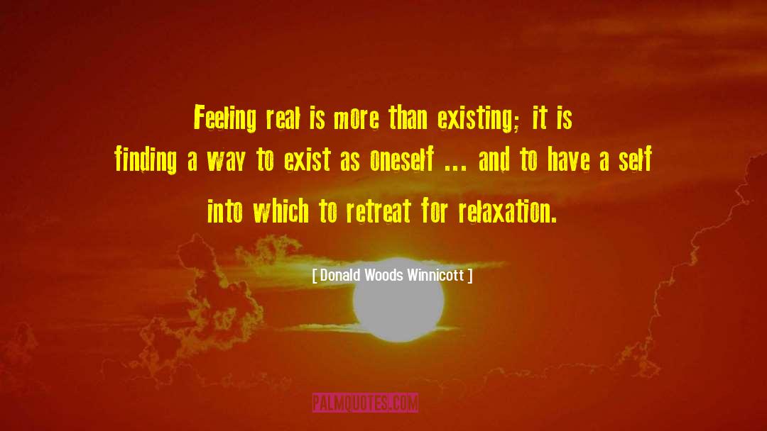 Donald Woods Winnicott Quotes: Feeling real is more than