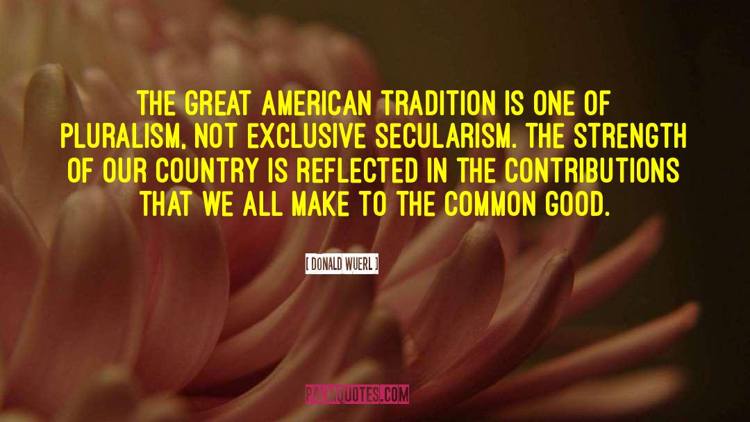 Donald Wuerl Quotes: The great American tradition is