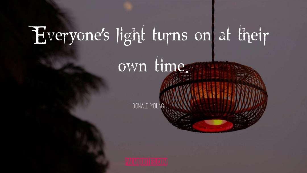 Donald Young Quotes: Everyone's light turns on at