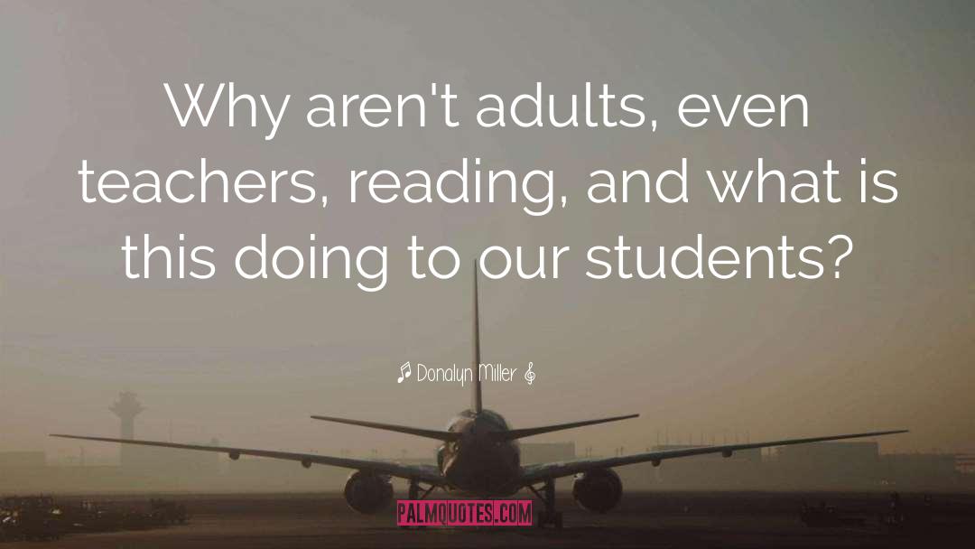 Donalyn Miller Quotes: Why aren't adults, even teachers,