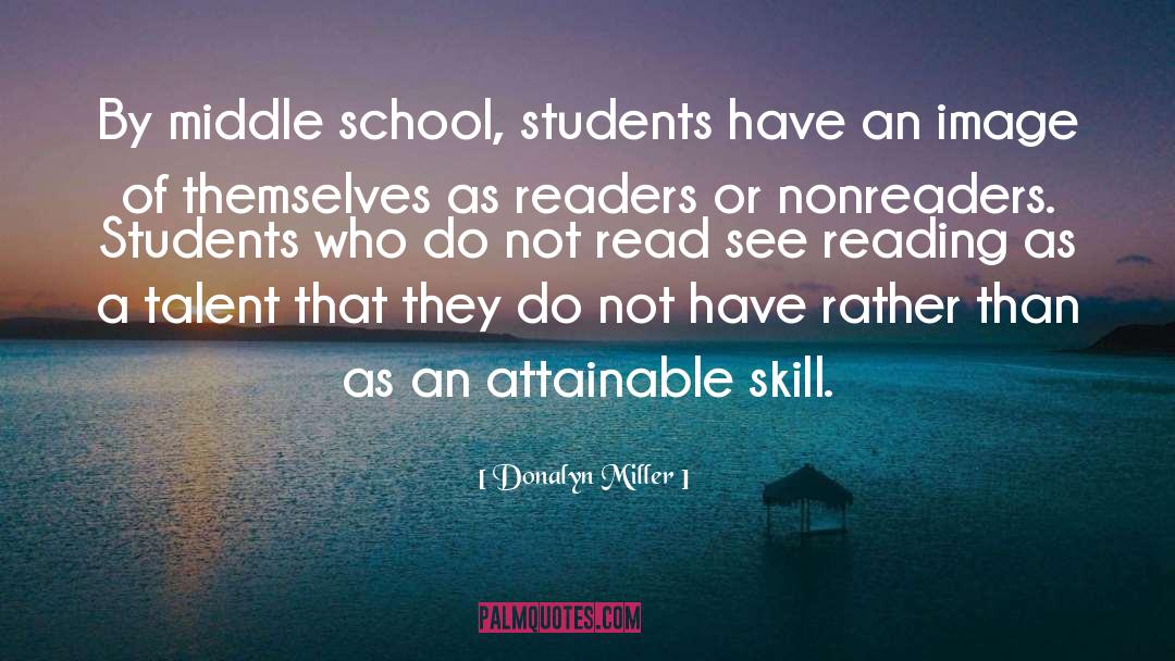 Donalyn Miller Quotes: By middle school, students have