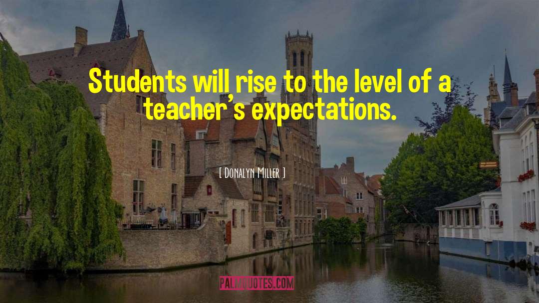 Donalyn Miller Quotes: Students will rise to the