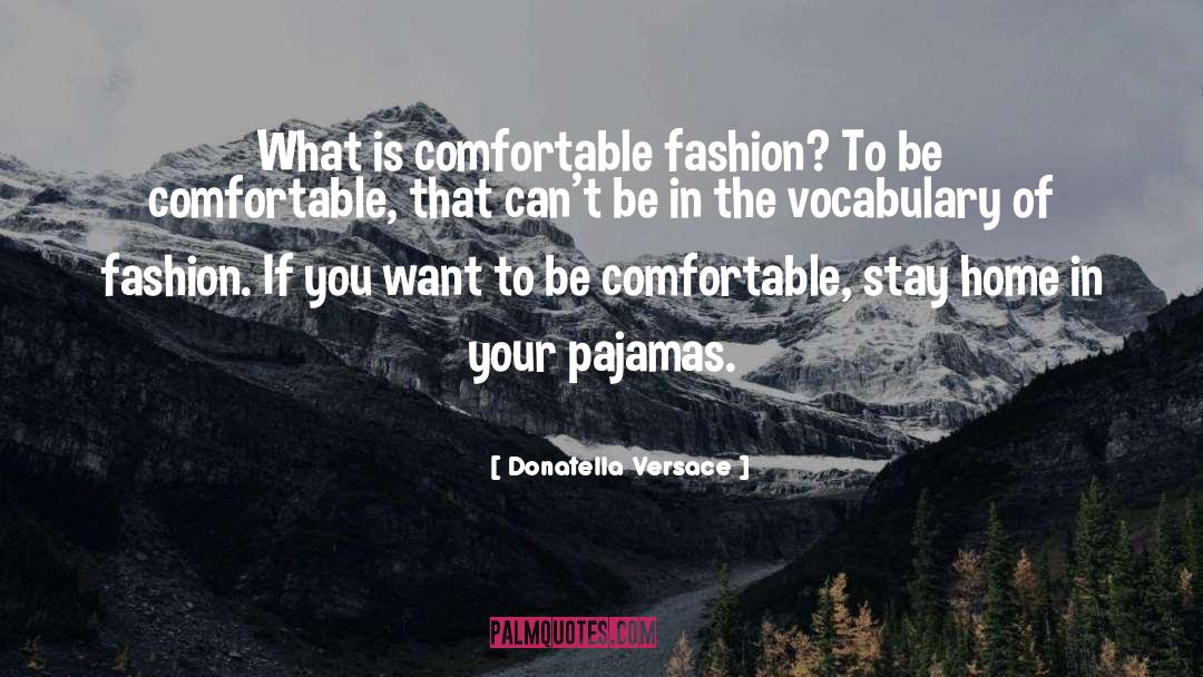 Donatella Versace Quotes: What is comfortable fashion? To