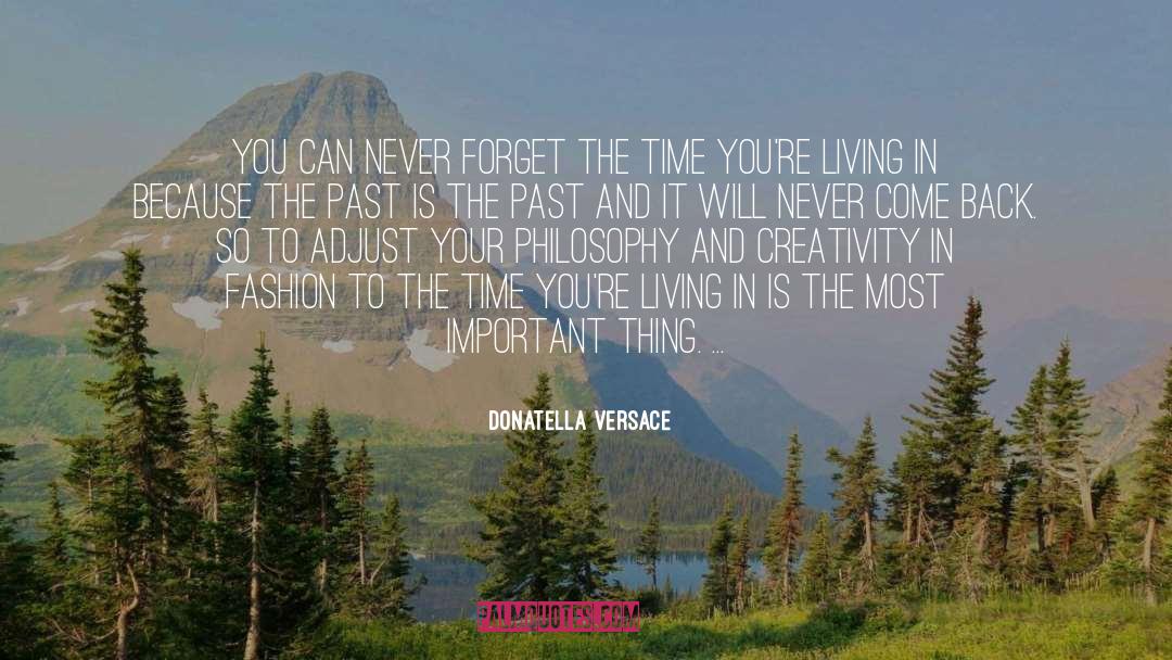 Donatella Versace Quotes: You can never forget the