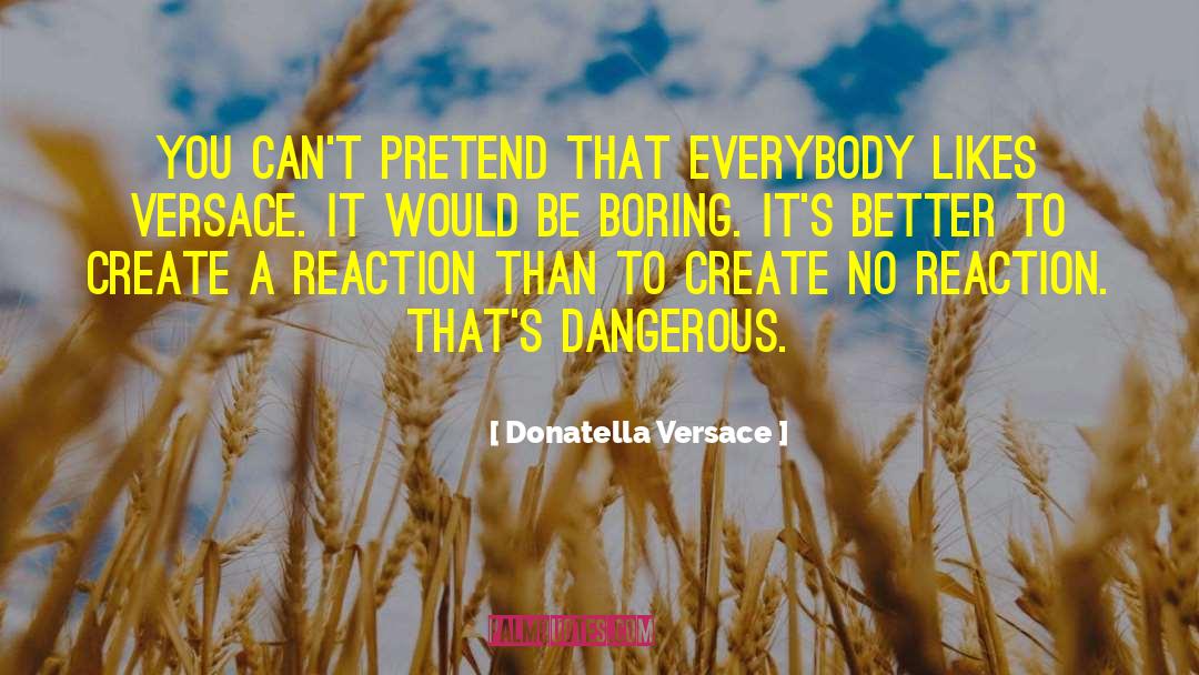 Donatella Versace Quotes: You can't pretend that everybody