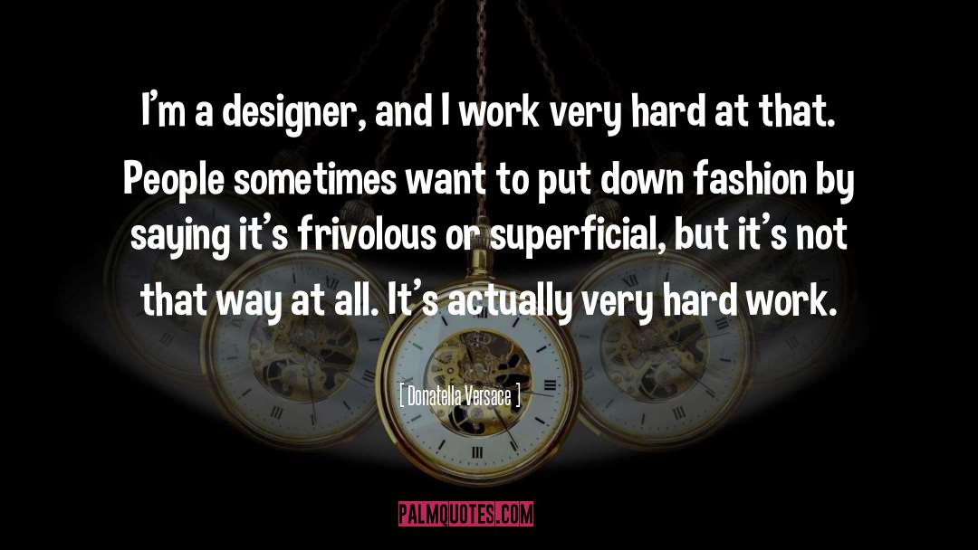 Donatella Versace Quotes: I'm a designer, and I