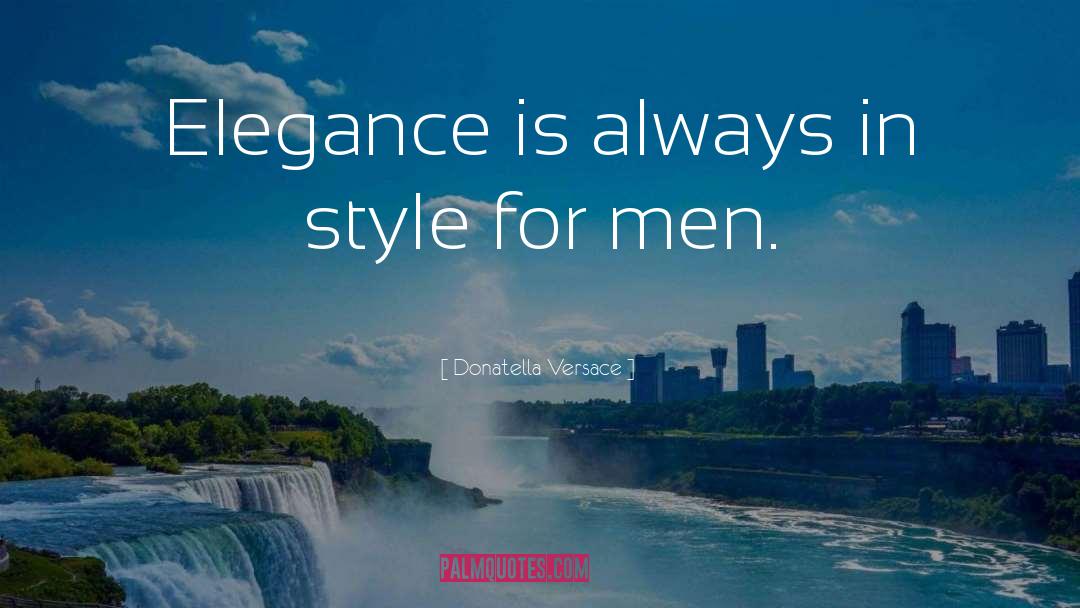 Donatella Versace Quotes: Elegance is always in style
