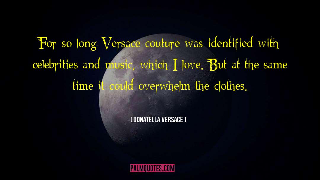 Donatella Versace Quotes: For so long Versace couture