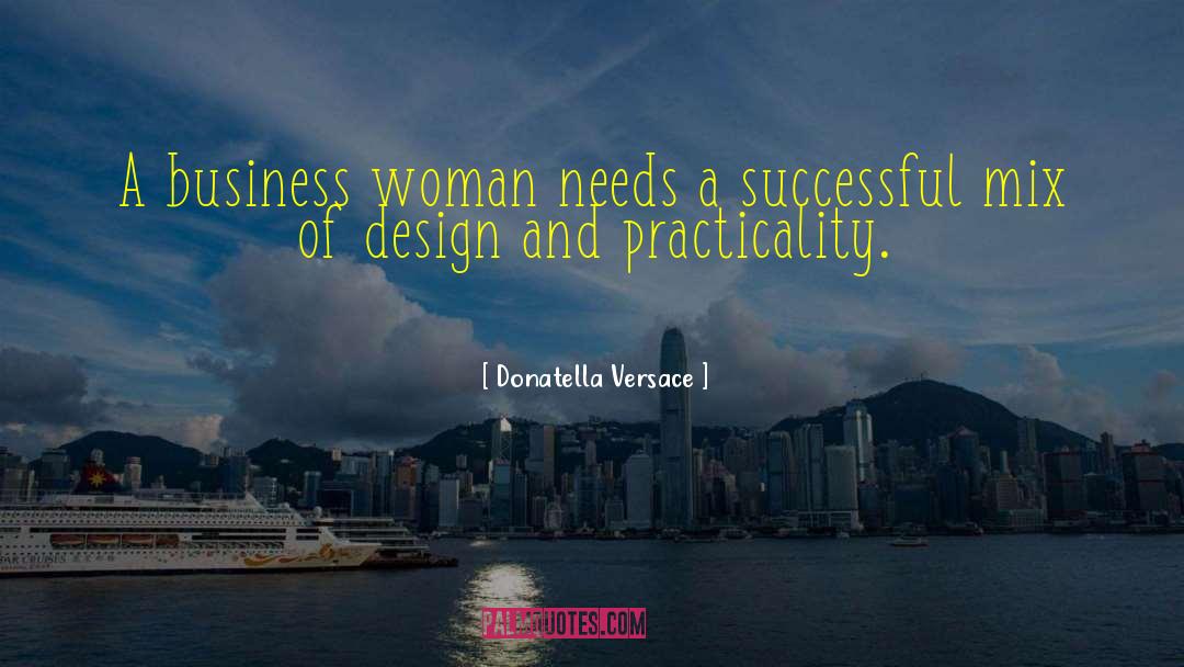 Donatella Versace Quotes: A business woman needs a