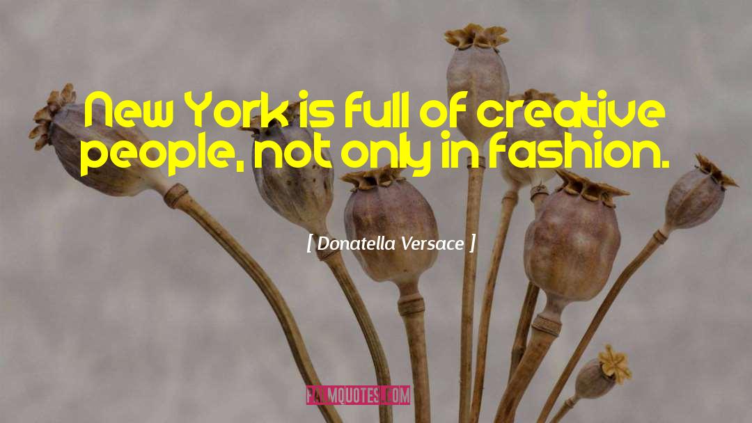 Donatella Versace Quotes: New York is full of