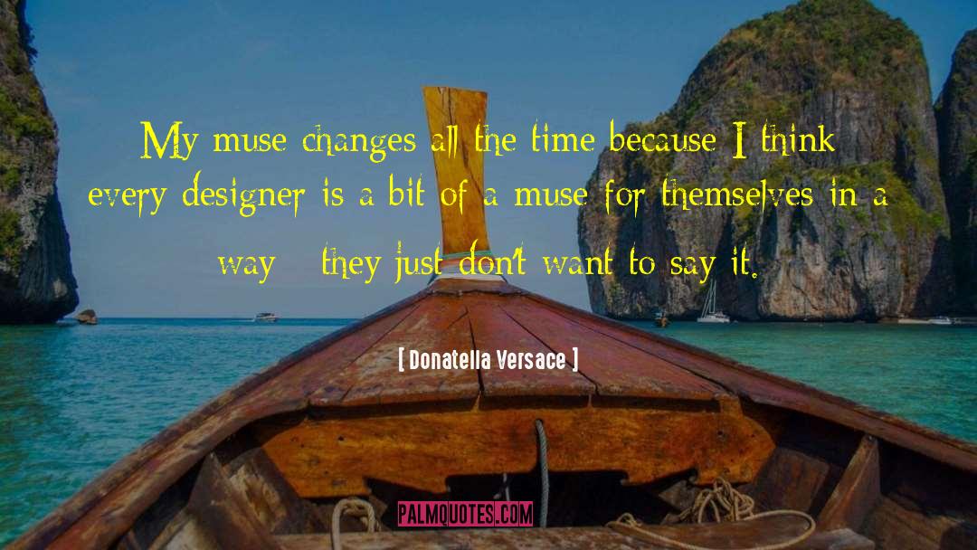 Donatella Versace Quotes: My muse changes all the