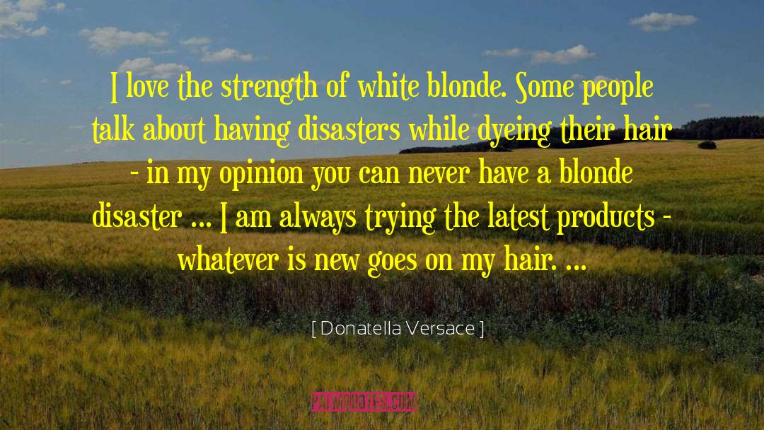 Donatella Versace Quotes: I love the strength of