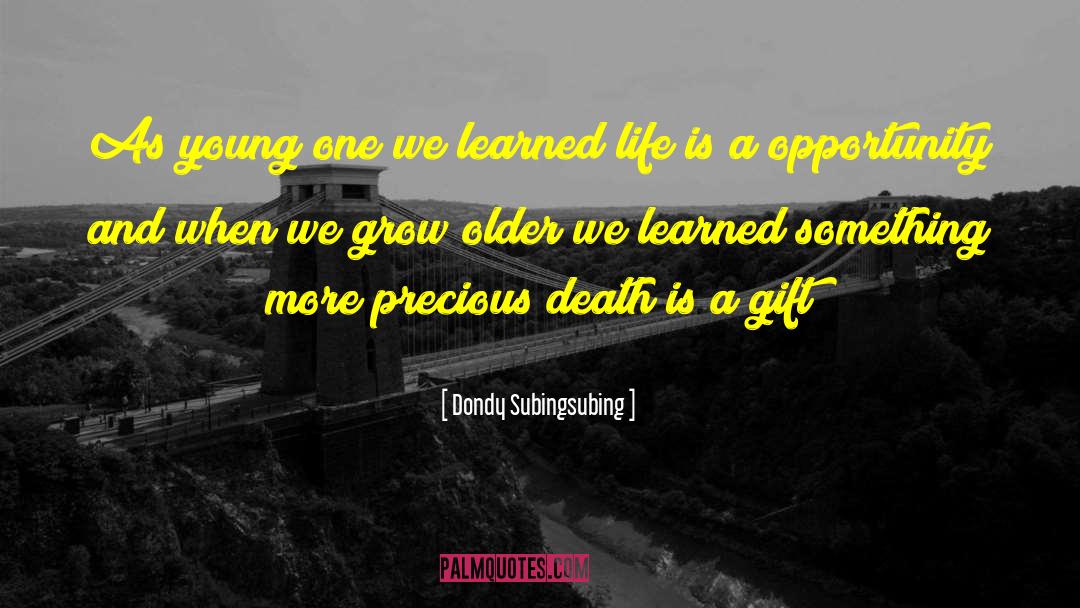 Dondy Subingsubing Quotes: As young one we learned