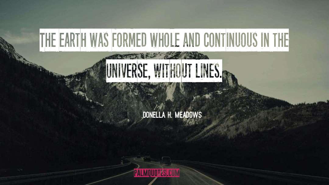 Donella H. Meadows Quotes: The Earth was formed whole