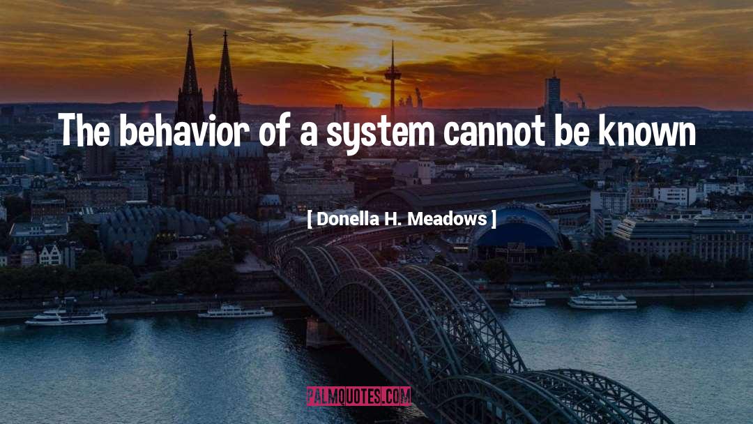 Donella H. Meadows Quotes: The behavior of a system