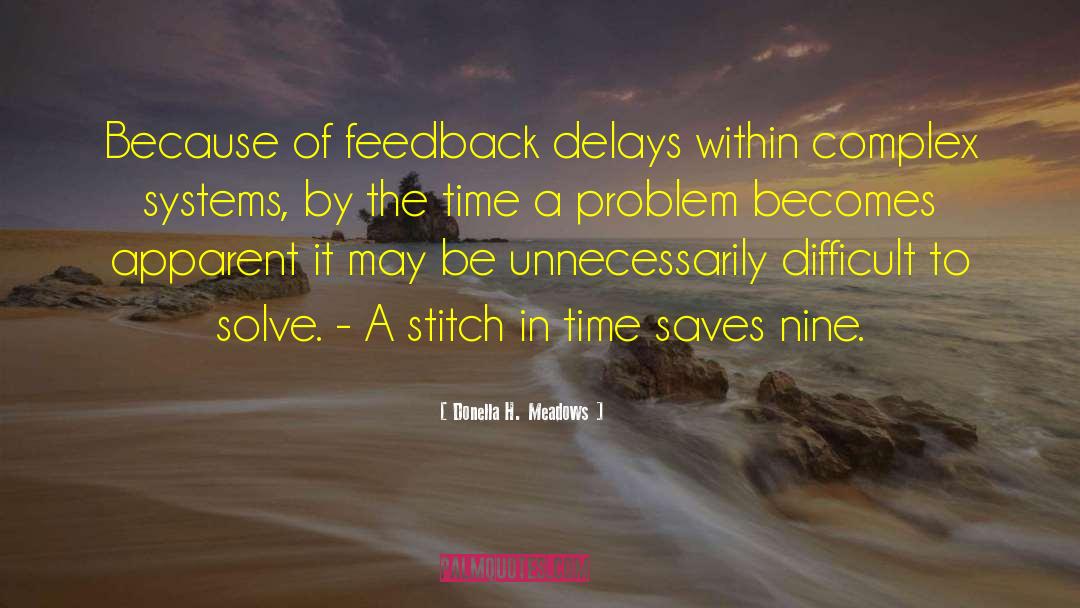 Donella H. Meadows Quotes: Because of feedback delays within