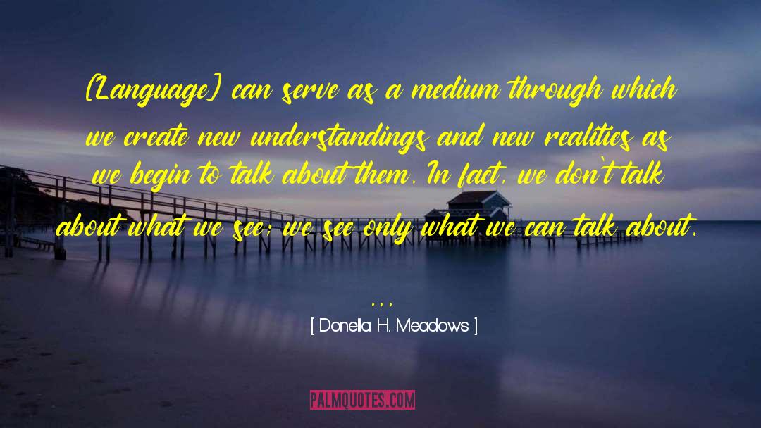 Donella H. Meadows Quotes: [Language] can serve as a