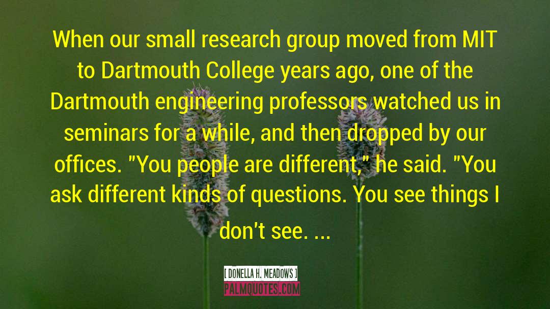 Donella H. Meadows Quotes: When our small research group