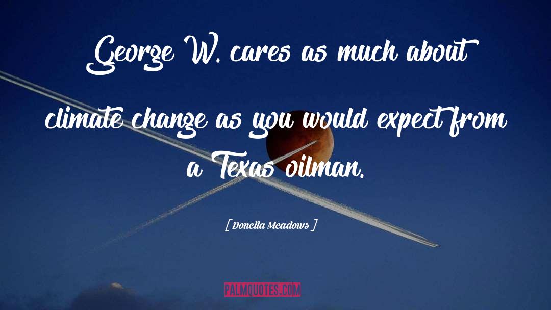 Donella Meadows Quotes: George W. cares as much