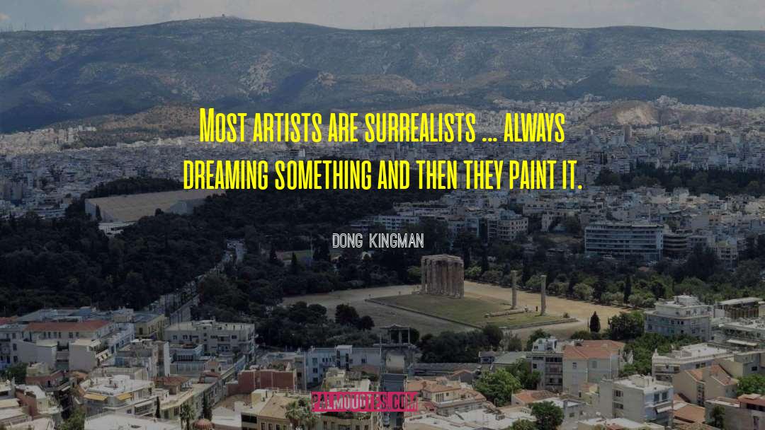 Dong Kingman Quotes: Most artists are surrealists ...