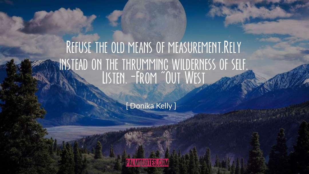 Donika Kelly Quotes: Refuse the old means of