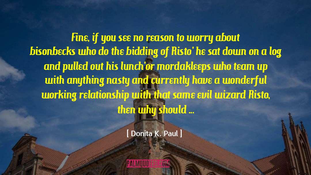 Donita K. Paul Quotes: Fine, if you see no