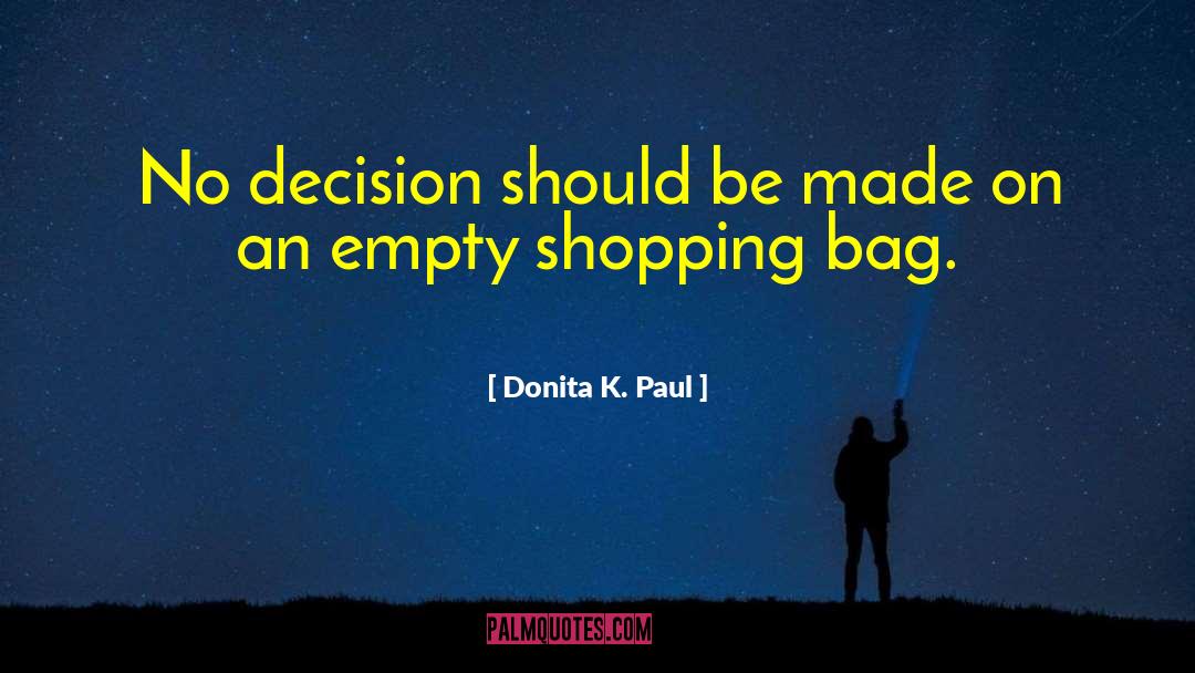 Donita K. Paul Quotes: No decision should be made