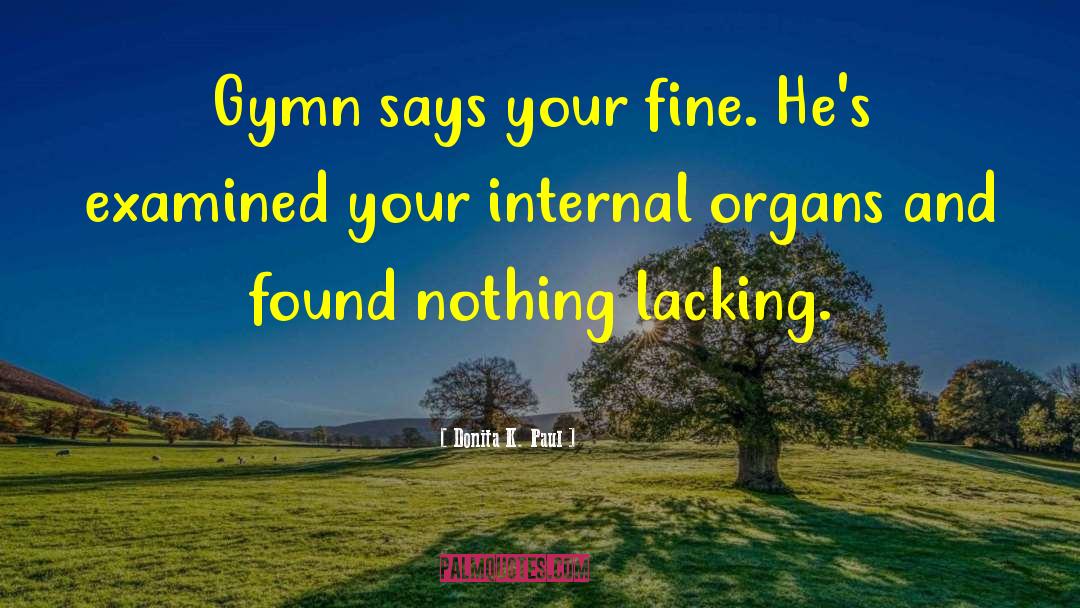 Donita K. Paul Quotes: Gymn says your fine. He's