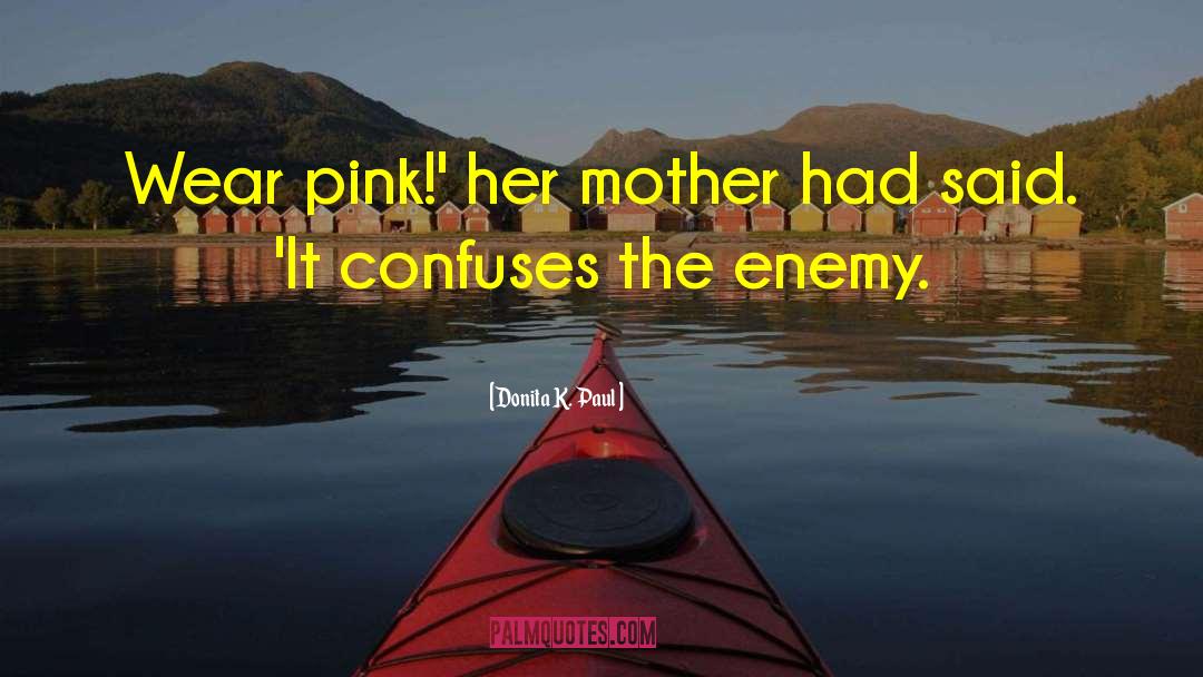 Donita K. Paul Quotes: Wear pink!' her mother had
