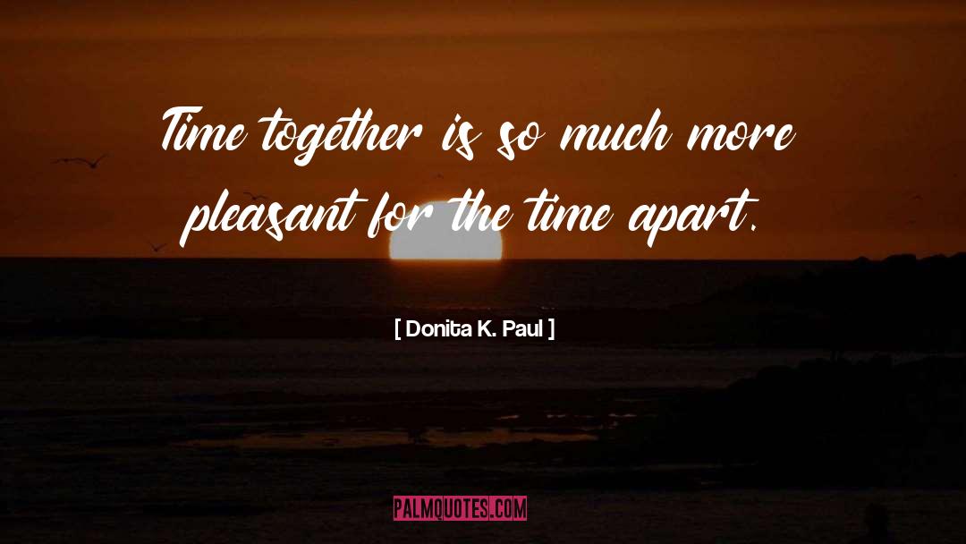 Donita K. Paul Quotes: Time together is so much