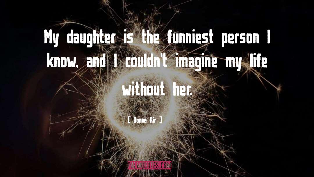 Donna Air Quotes: My daughter is the funniest