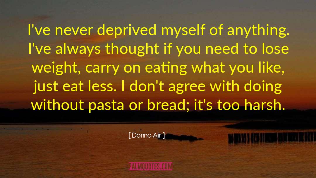 Donna Air Quotes: I've never deprived myself of