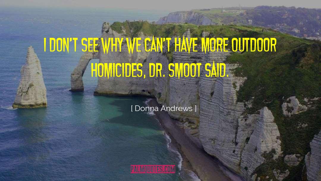 Donna Andrews Quotes: I don't see why we