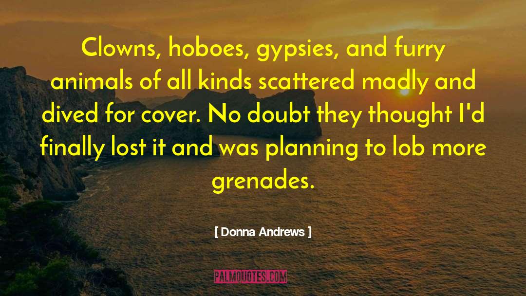 Donna Andrews Quotes: Clowns, hoboes, gypsies, and furry