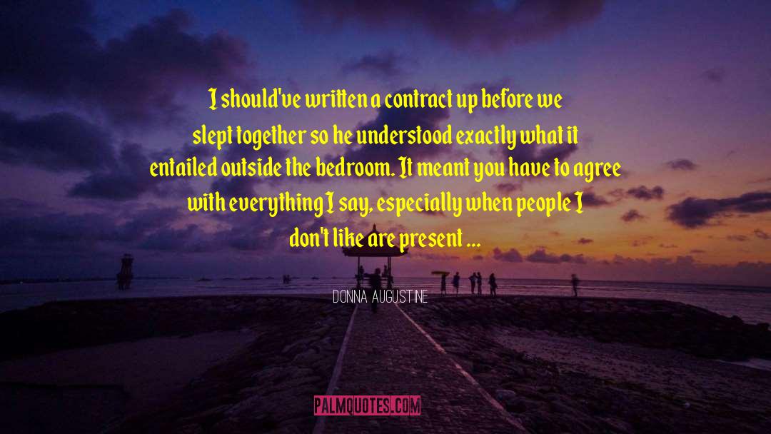 Donna Augustine Quotes: I should've written a contract
