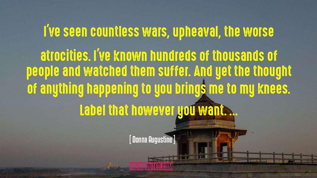 Donna Augustine Quotes: I've seen countless wars, upheaval,