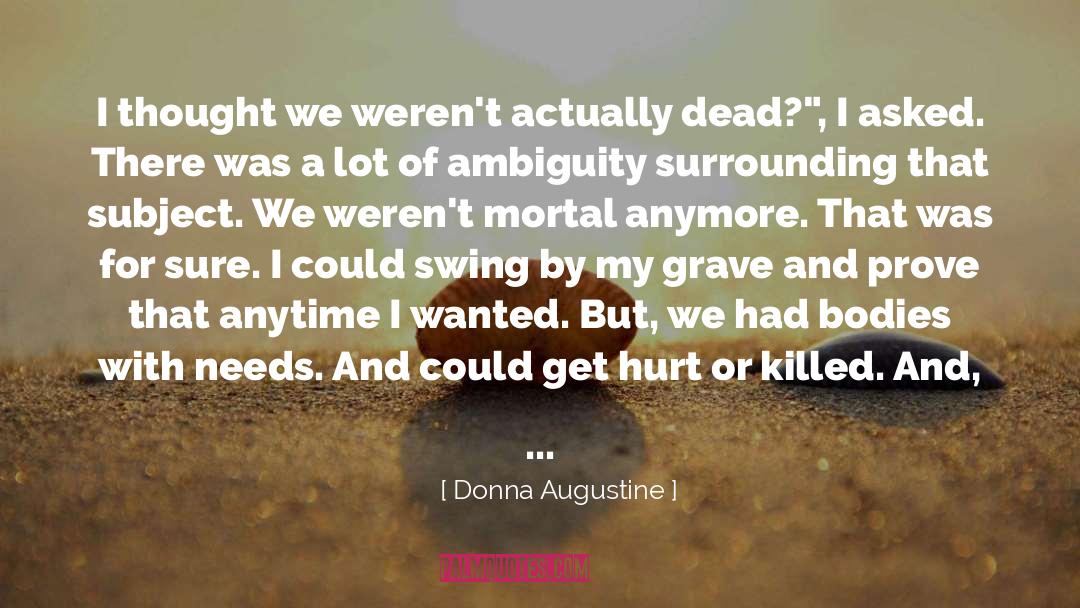 Donna Augustine Quotes: I thought we weren't actually