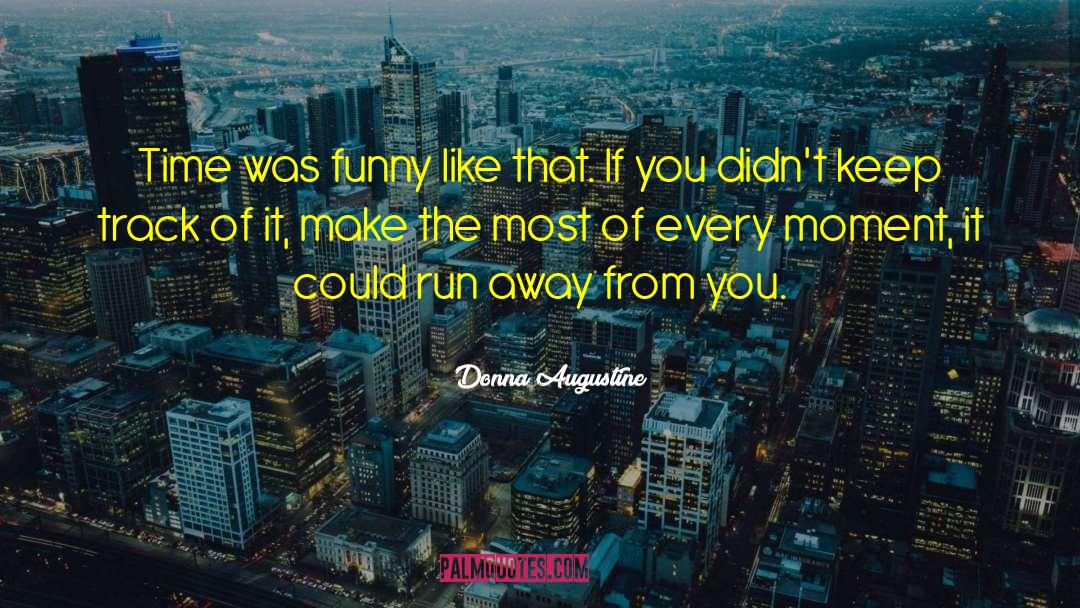 Donna Augustine Quotes: Time was funny like that.