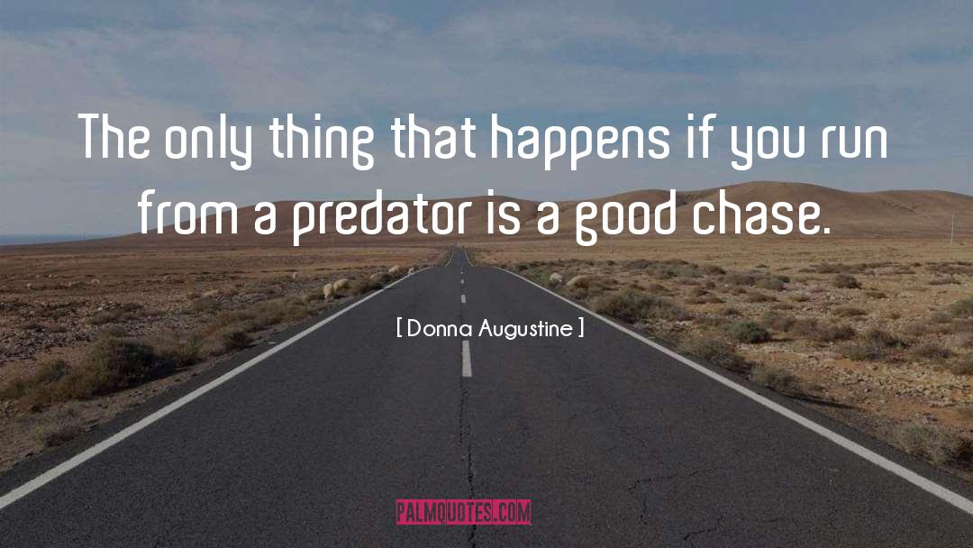 Donna Augustine Quotes: The only thing that happens