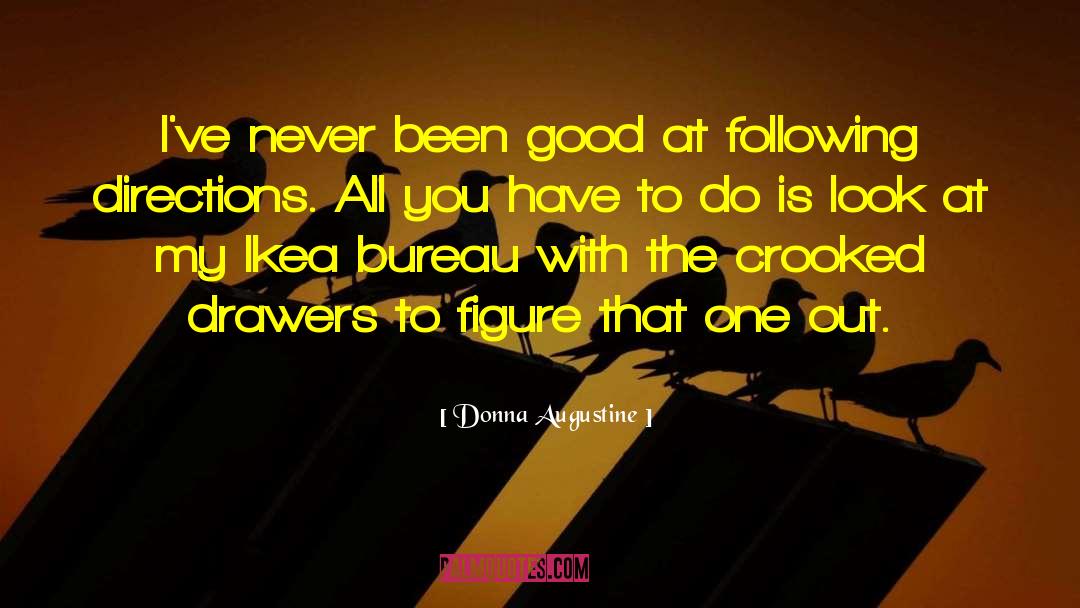 Donna Augustine Quotes: I've never been good at