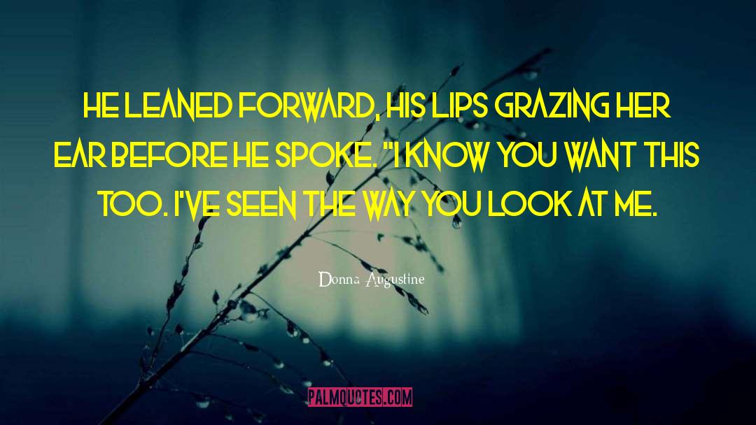 Donna Augustine Quotes: He leaned forward, his lips