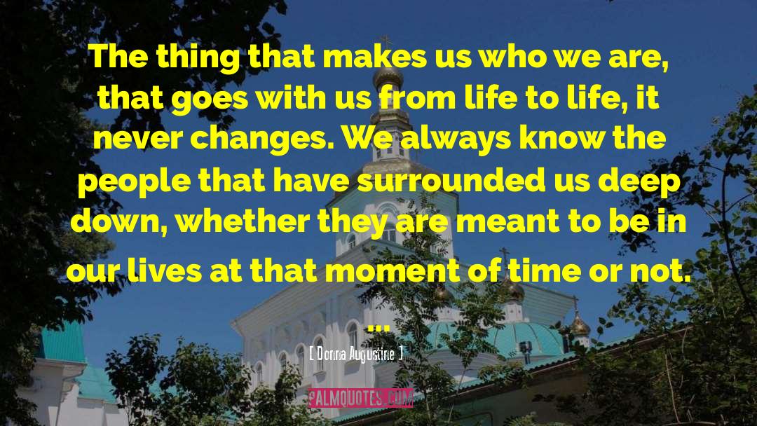 Donna Augustine Quotes: The thing that makes us