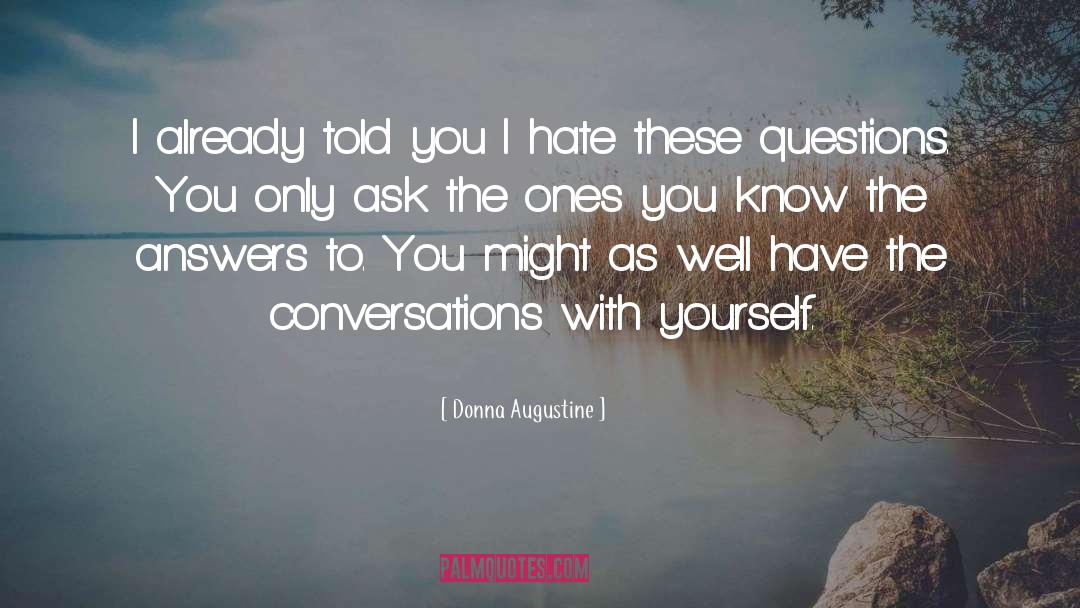 Donna Augustine Quotes: I already told you I