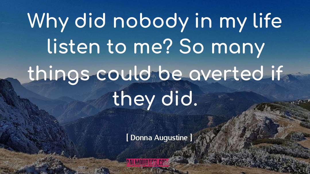 Donna Augustine Quotes: Why did nobody in my