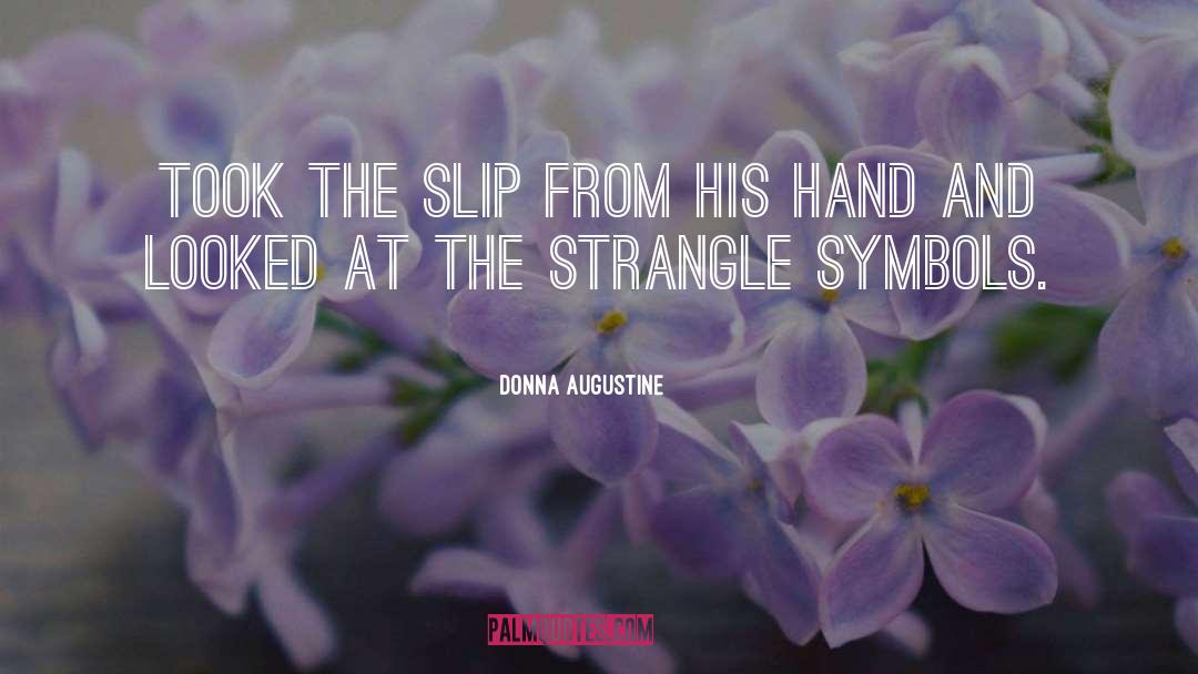 Donna Augustine Quotes: took the slip from his