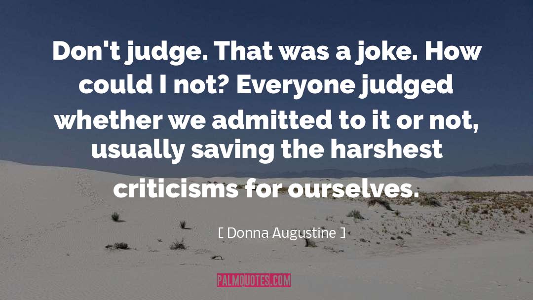 Donna Augustine Quotes: Don't judge. That was a