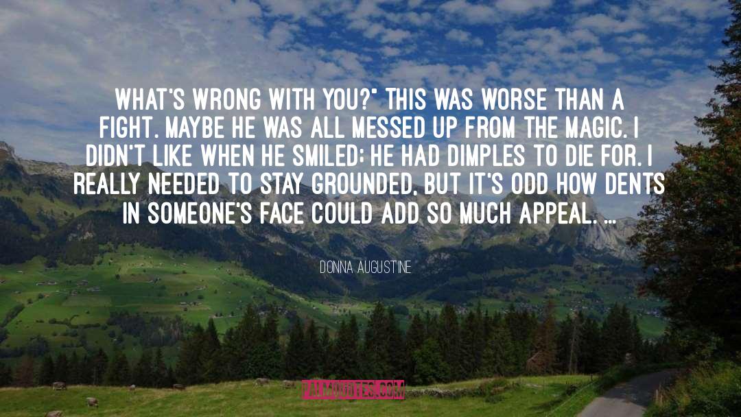 Donna Augustine Quotes: What's wrong with you?